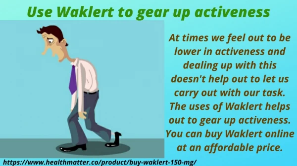 Use Waklert to gear up activeness