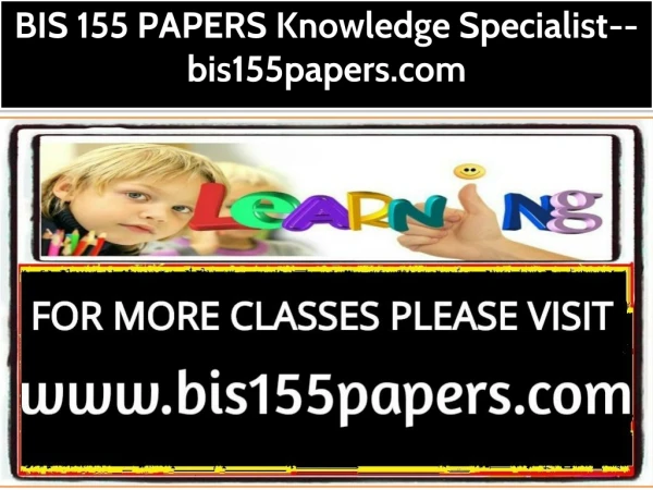 BIS 155 PAPERS Knowledge Specialist--bis155papers.com