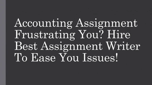 Accounting assignment  Writer To Ease You Issues!