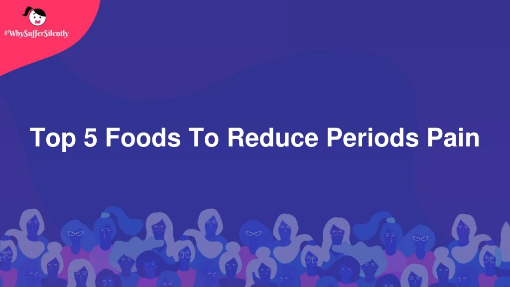 top 5 foods to reduce periods pain