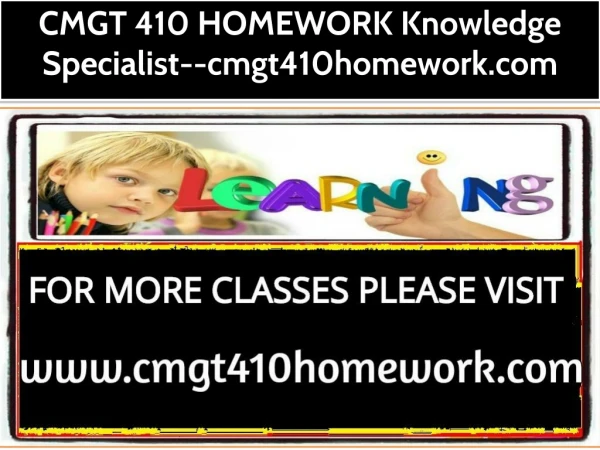 CMGT 410 HOMEWORK Knowledge Specialist--cmgt410homework.com
