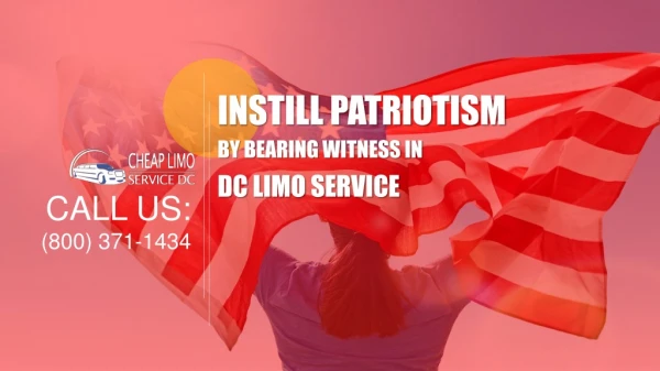 Instill Patriotism by Bearing Witness in DC limo Service
