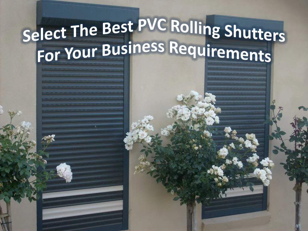 select the best pvc rolling shutters for your business requirements