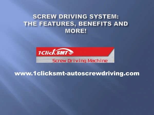 Screw Driving System - The Features, Benefits And More