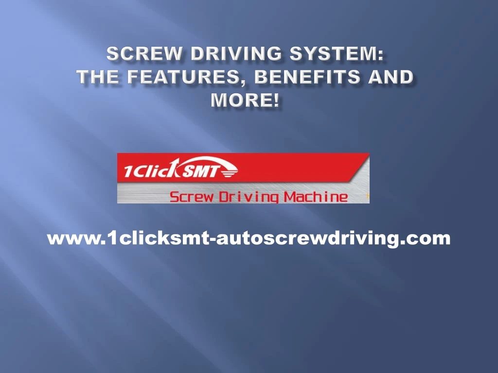 screw driving system the features benefits and more