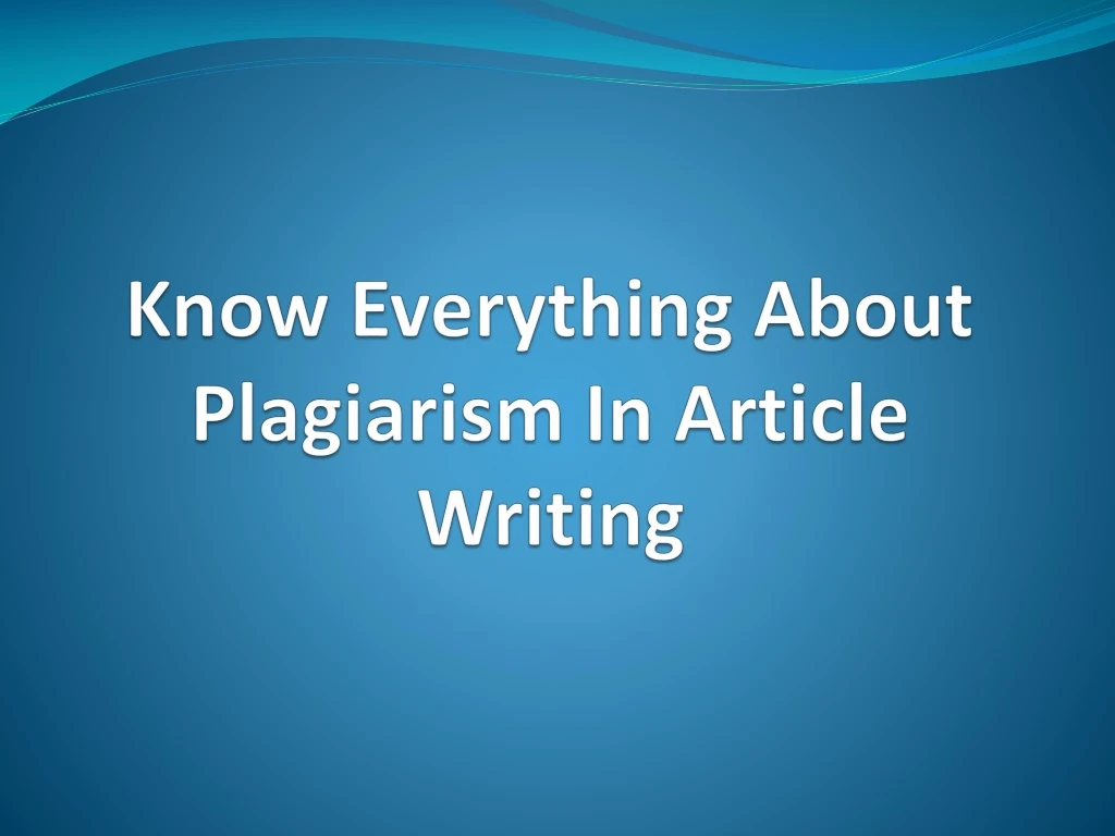 know everything about plagiarism in article writing