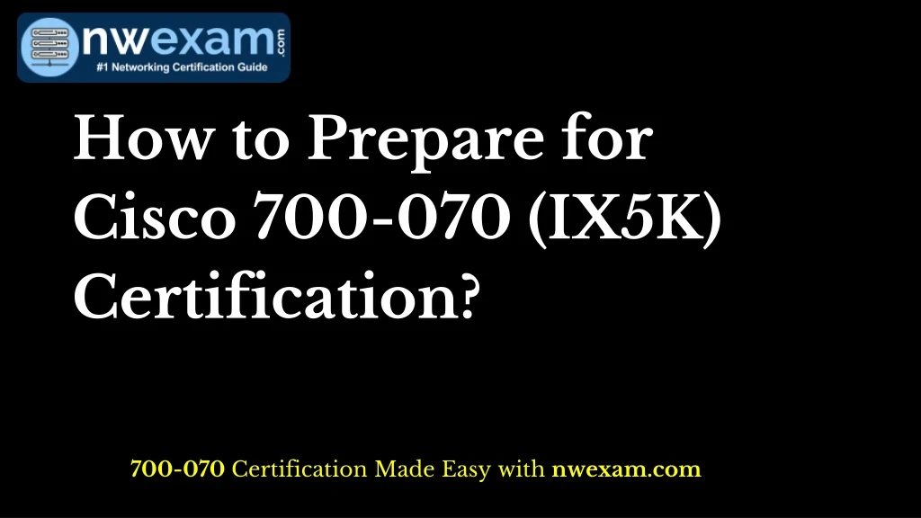 how to prepare for cisco 700 070 ix5k