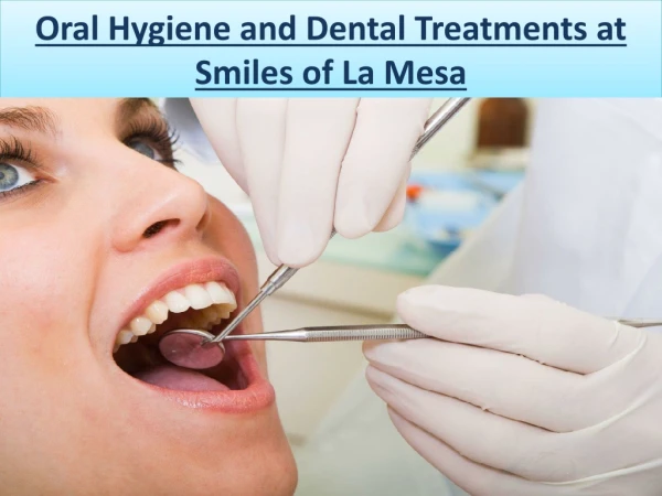 Oral Hygiene and Dental Treatments at Smiles of La Mesa