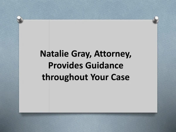 Natalie Gray Attorney Provides Guidance throughout Your Case