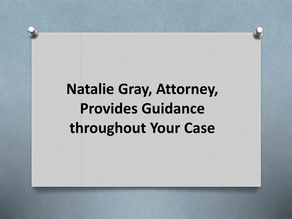 natalie gray attorney provides guidance throughout your case
