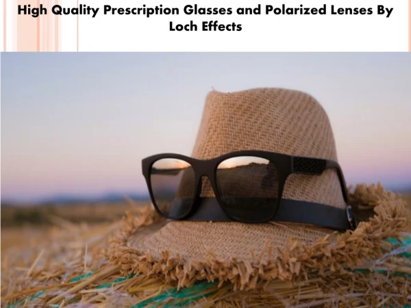 High Quality Prescription Glasses and Polarized Lenses By Loch Effects