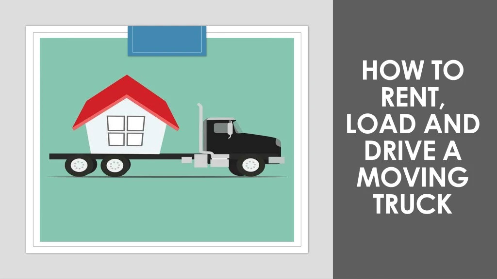 how to rent load and drive a moving truck