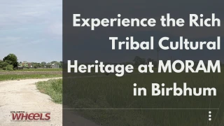 Experience the Rich Tribal Cultural Heritage at Moram in Birbhum
