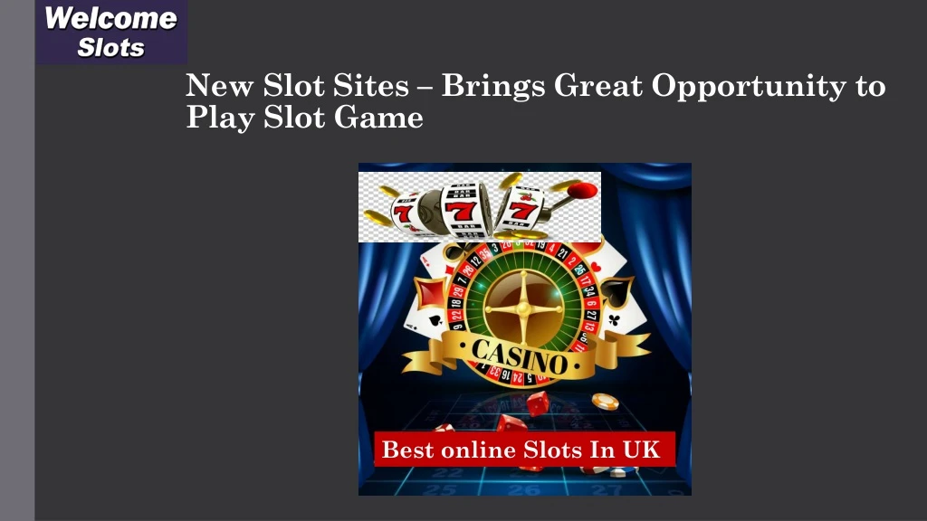 new slot sites brings great opportunity to play slot game