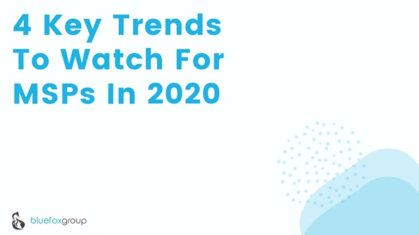 4 Key Trends To Watch For MSPs In 2020