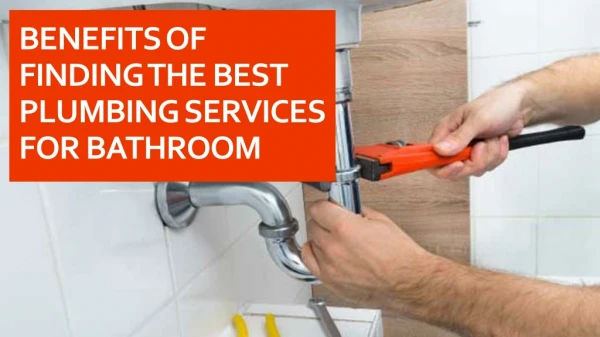 Benefits of finding the best plumbing services for bathroom