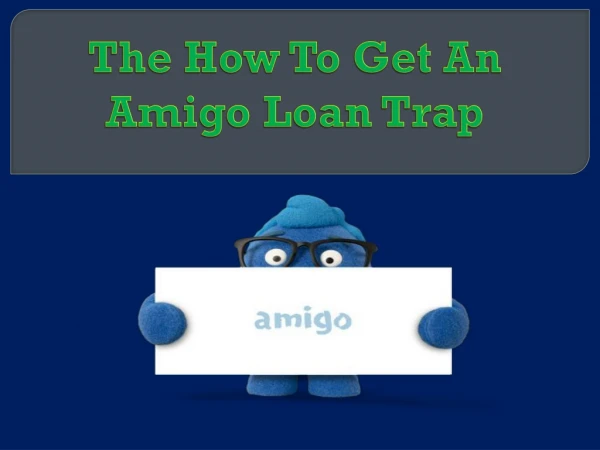 The How To Get An Amigo Loan Trap