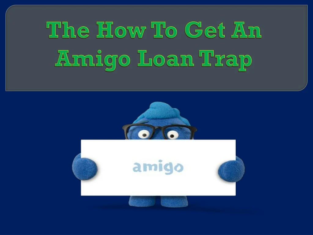 the how to get an amigo loan trap