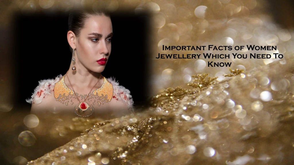 important facts of women jewellery which you need to know