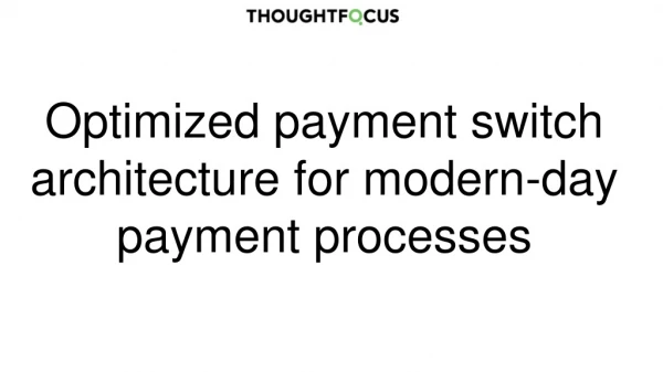 Optimized payment switch architecture for modern-day payment processes