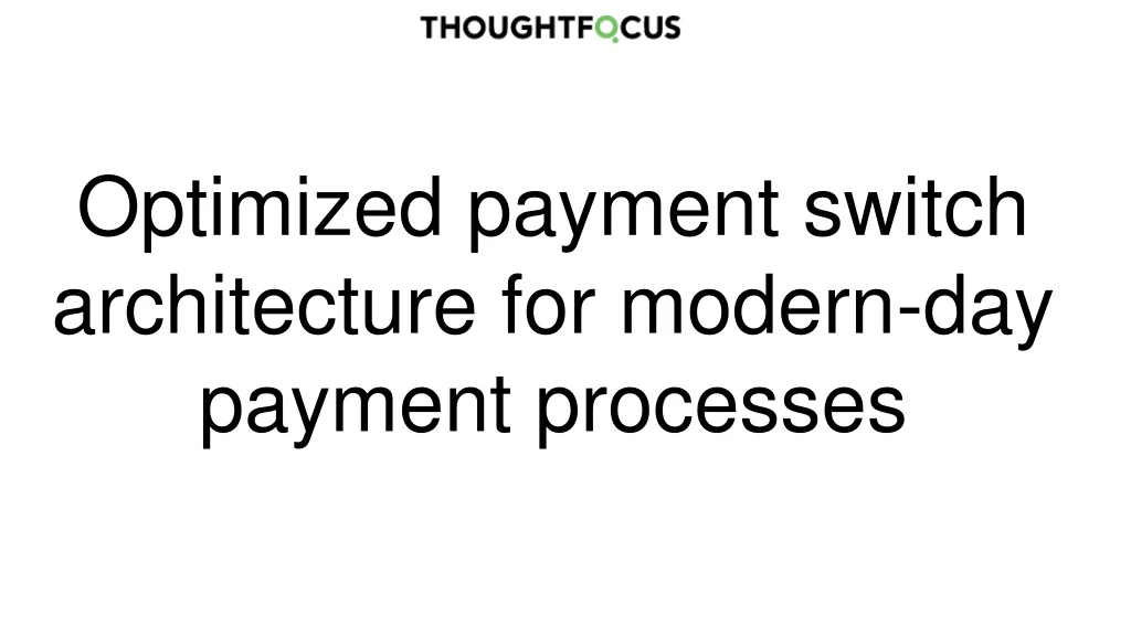 optimized payment switch architecture for modern day payment processes