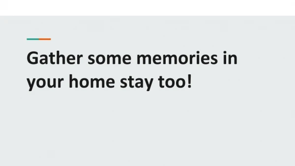 Gather some memories in your home stay too!