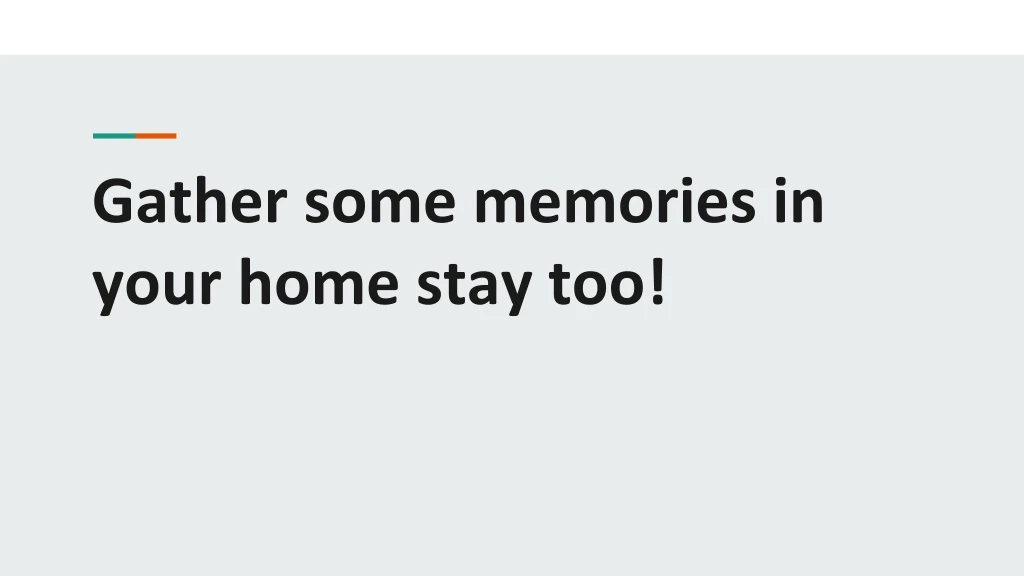 gather some memories in your home stay too