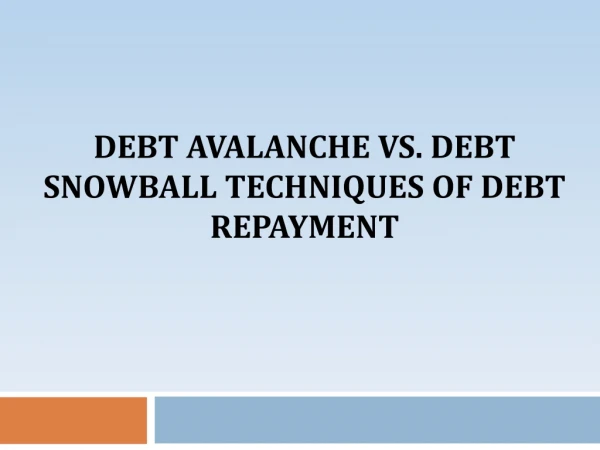 Debt Avalanche Vs. Debt Snowball Techniques Of Debt Repayment