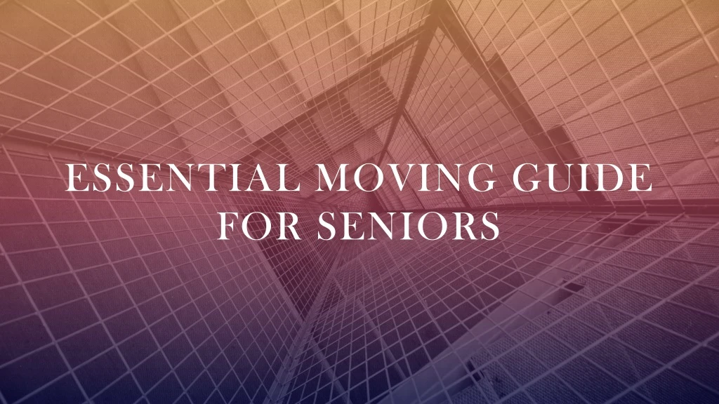 essential moving guide for seniors