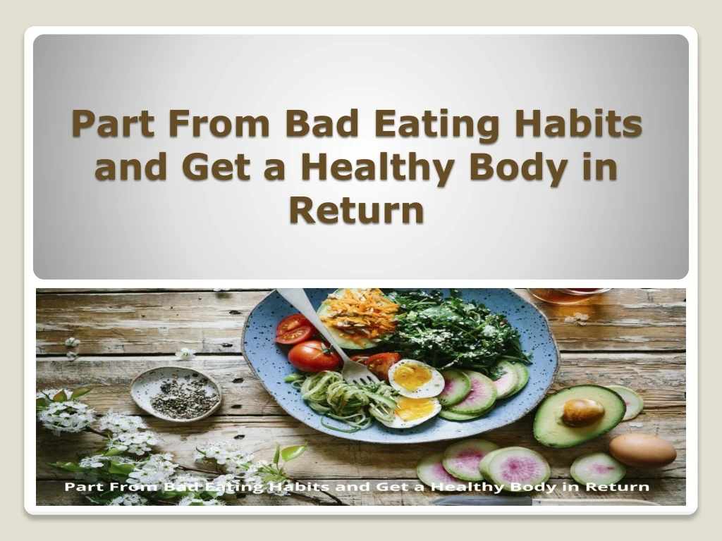 part from bad eating habits and get a healthy body in return