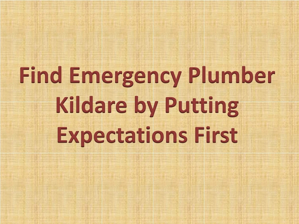 find emergency plumber kildare by putting expectations first