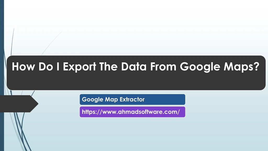 how do i export the data from google maps