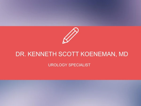 Dr. Kenneth Scott Koeneman, MD From Oak Brook, Illinois