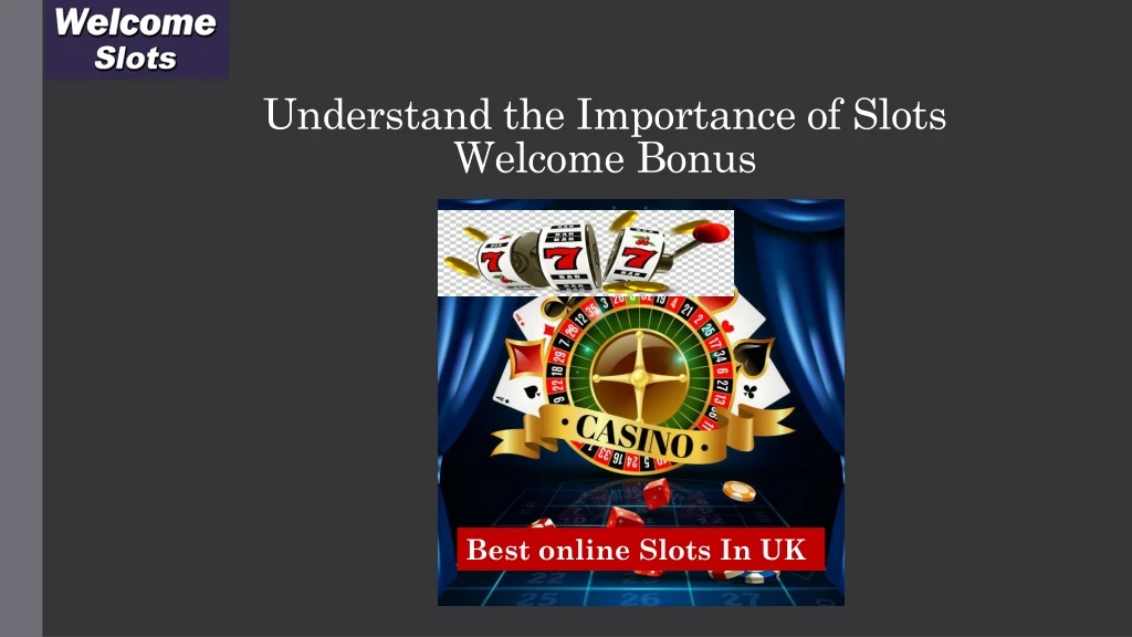 understand the importance of slots welcome bonus