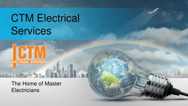CTM Electrical Services: The Home of Master Electricians