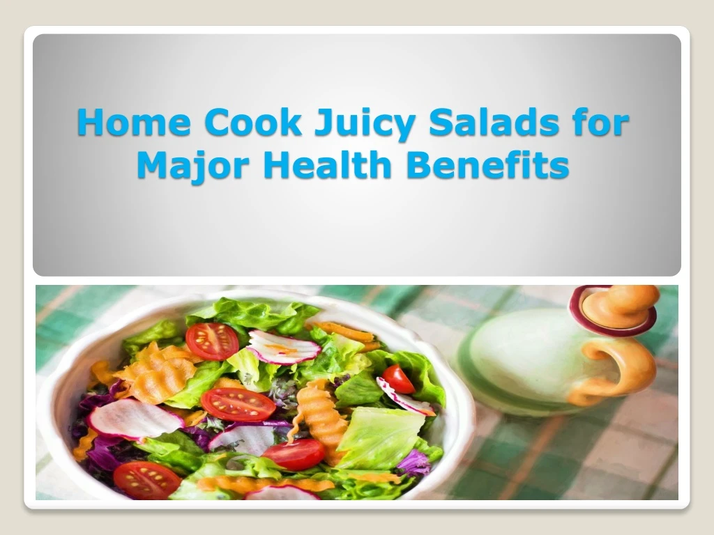 home cook juicy salads for major health benefits
