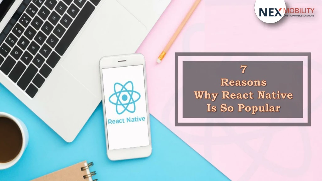 7 reasons why react native is so popular