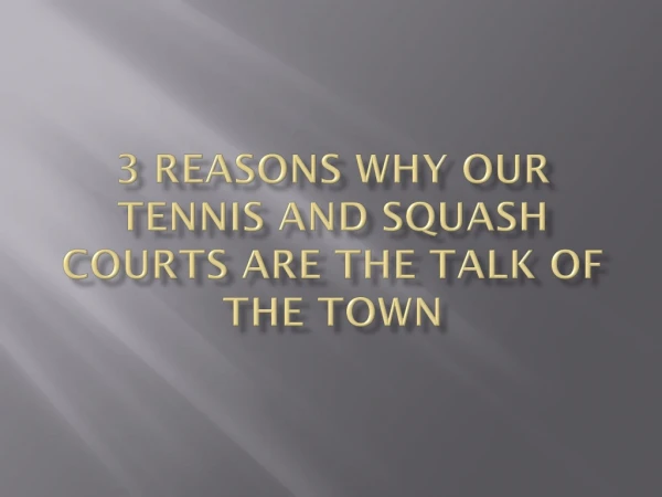 Reasons why our tennis and squash courts are the talk of the town