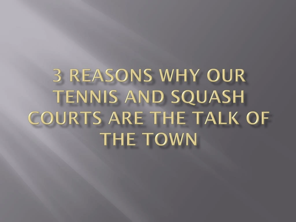 3 reasons why our tennis and squash courts are the talk of the town