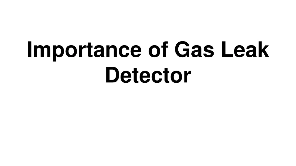 importance of gas leak detector