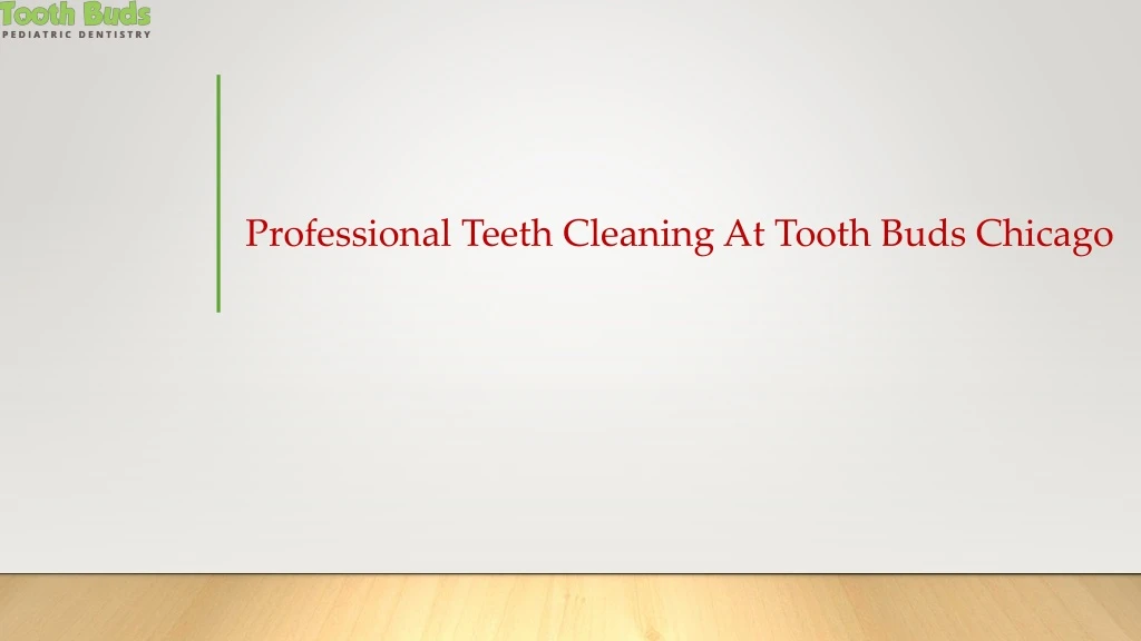 professional teeth cleaning at tooth buds chicago