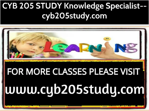 CYB 205 STUDY Knowledge Specialist--cyb205study.com