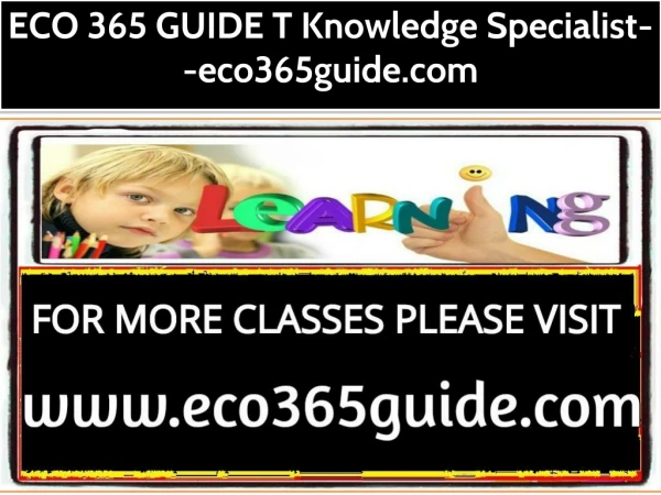 ECO 365 GUIDE T Knowledge Specialist--eco365guide.com