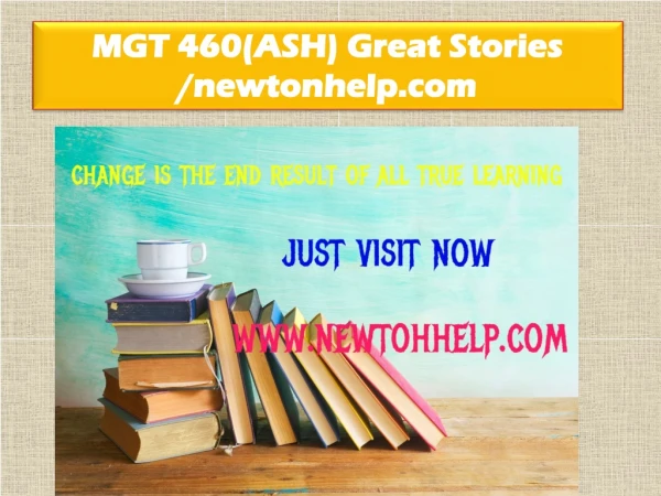 MGT 460(ASH) Great Stories /newtonhelp.com