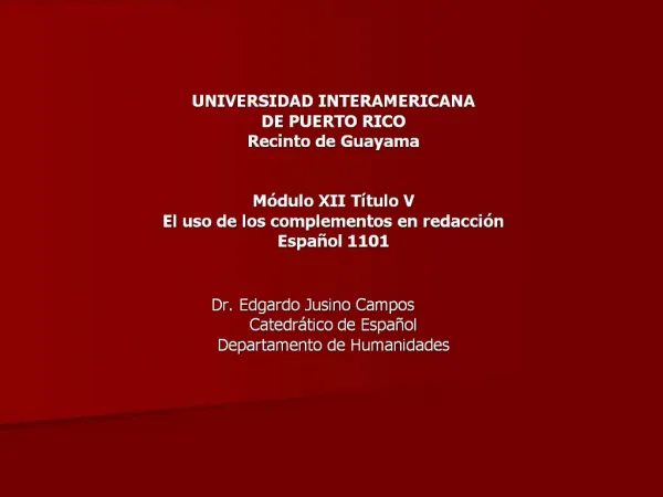 UNIVERSIDAD INTERAMERICANA DE PUERTO RICO Recinto de Guayama M dulo XII T tulo V El uso de los complementos en redacci