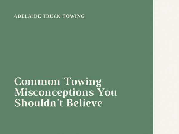 Tow Truck Service Misconceptions You Shouldn't Believe