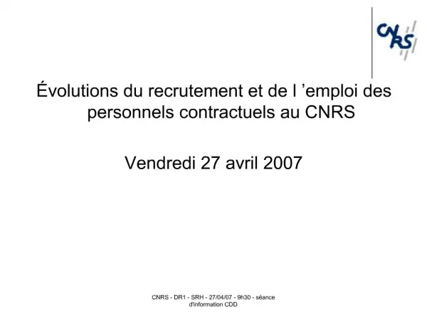 volutions du recrutement et de l emploi des personnels contractuels au CNRS Vendredi 27 avril 2007