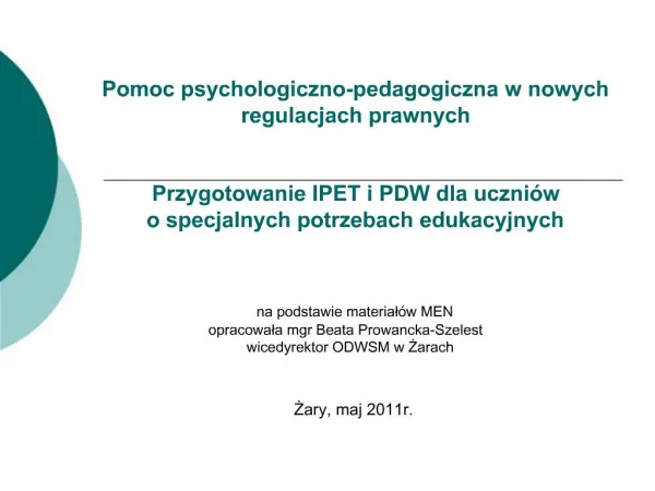 Pomoc psychologiczno-pedagogiczna w nowych regulacjach prawnych Przygotowanie IPET i PDW dla uczni w o specjalnych po
