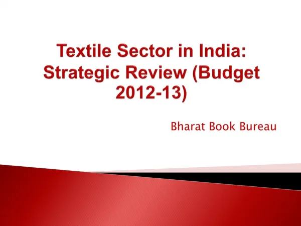 Textile Sector in India: Strategic Review (Budget 2012-13)