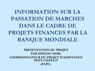 INFORMATION SUR LA PASSATION DE MARCHES DANS LE CADRE DE PROJETS FINANCES PAR LA BANQUE MONDIALE
